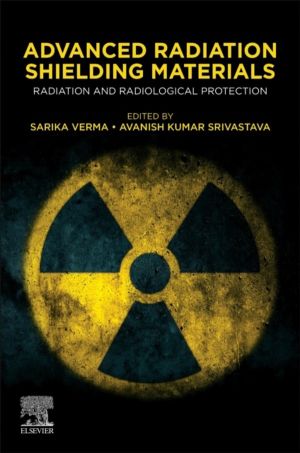 Advanced Radiation Shielding Materials - Radiation and Radiological Protect