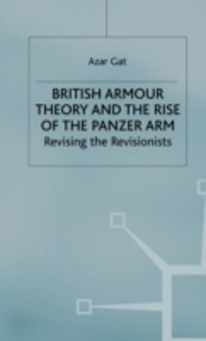 British Armour Theory and the Rise of the Panzer Arm - Revising the Revisio