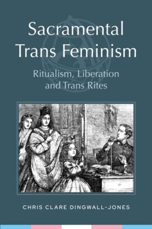 Sacramental Trans Feminism - Ritualism, Liberation and Trans Rites