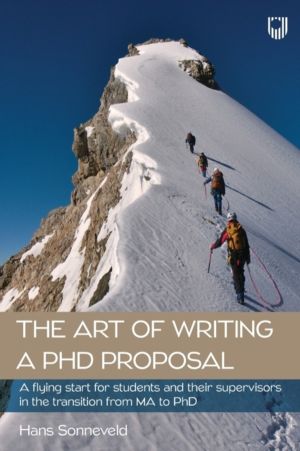 Art of Writing a PhD Proposal: A Flying Start for Students and Their Superv