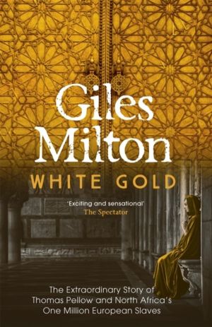 White Gold - The Extraordinary Story of Thomas Pellow and North Africa's On