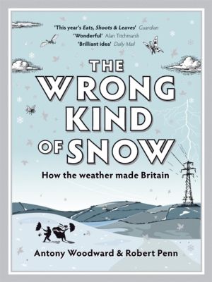 Wrong Kind of Snow - How the Weather Made Britain
