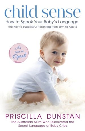 Child Sense - How to Speak Your Baby's Language: the Key to Successful Pare