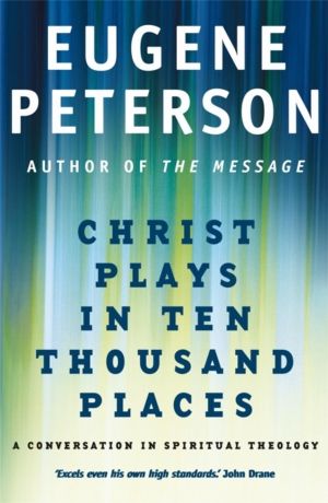 Christ Plays In Ten Thousand Places - A Conversation in Spiritual Theology