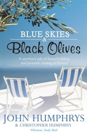 Blue Skies & Black Olives - A survivor's tale of housebuilding and peacock