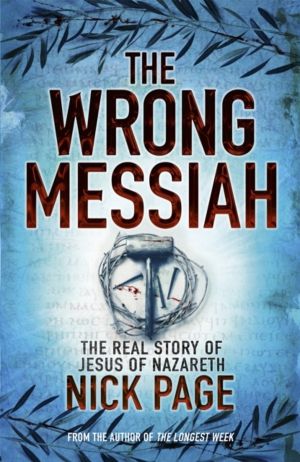 Wrong Messiah - The Real Story of Jesus of Nazareth