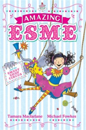 Amazing Esme and the Sweetshop Circus - Book 2