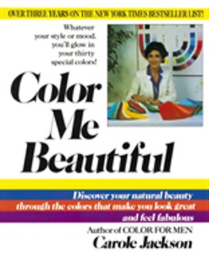 Color Me Beautiful - Discover Your Natural Beauty Through the Colors That M