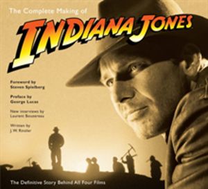 Complete Making of Indiana Jones - The Definitive Story Behind All Four Fil