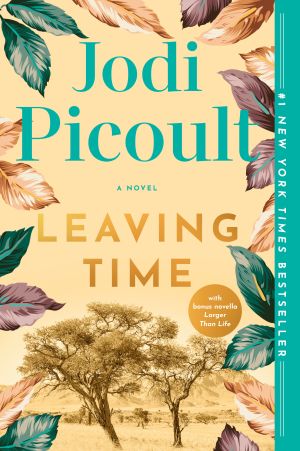 Leaving Time (with bonus novella Larger Than Life): A Novel