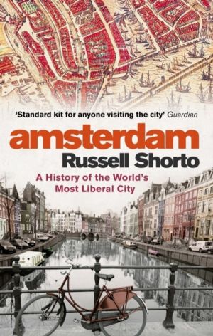 Amsterdam - A History of the World's Most Liberal City