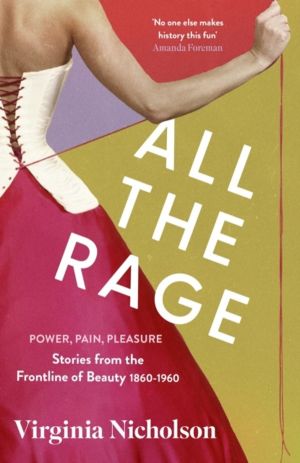 All the Rage - Power, Pain, Pleasure: Stories from the Frontline of Beauty