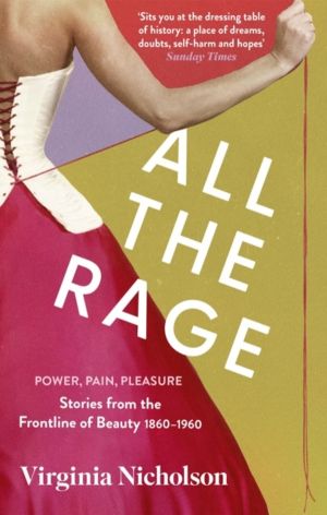 All the Rage - Power, Pain, Pleasure: Stories from the Frontline of Beauty