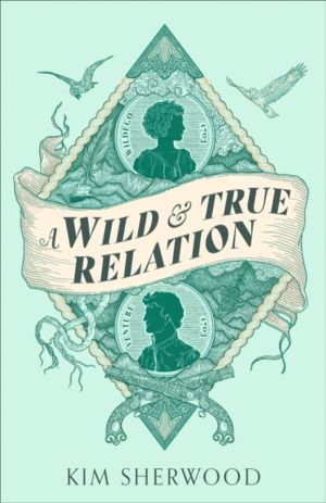 Wild & True Relation - A gripping feminist historical fiction novel of pira