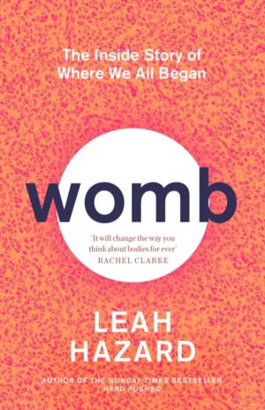 Womb - The Inside Story of Where We All Began - Winner of the Scottish Book