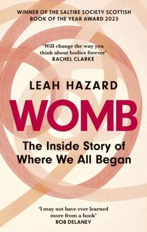 Womb - The Inside Story of Where We All Began - Winner of the Scottish Book