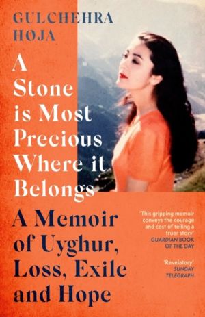 Stone is Most Precious Where It Belongs - A Memoir of Uyghur Loss, Exile an