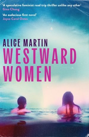Westward Women - 'An audacious first novel to set beside Margaret Atwood' J