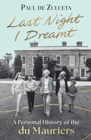Last Night I Dreamt - A Personal History of the du Mauriers - 'An unforgett