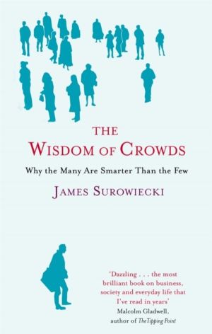 Wisdom Of Crowds - Why the Many are Smarter than the Few and How Collective