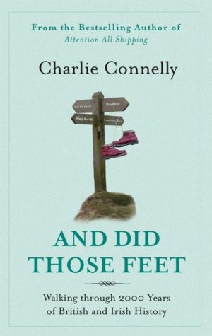 And Did Those Feet - Walking Through 2000 Years of British and Irish Histor