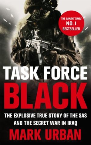 Task Force Black - The explosive true story of the SAS and the secret war i
