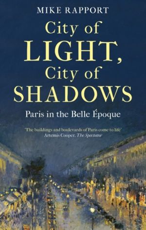 City of Light, City of Shadows - Paris in the Belle Epoque