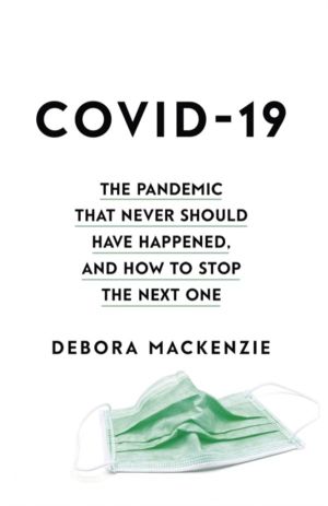 COVID-19 - The Pandemic that Never Should Have Happened, and How to Stop th