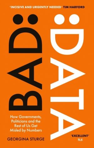 Bad Data - How Governments, Politicians and the Rest of Us Get Misled by Nu