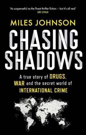 Chasing Shadows - A true story of the Mafia, Drugs and Terrorism