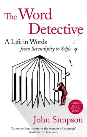 Word Detective - A Life in Words: From Serendipity to Selfie