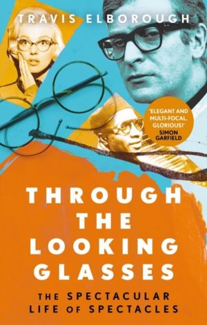 Through The Looking Glasses - The Spectacular Life of Spectacles