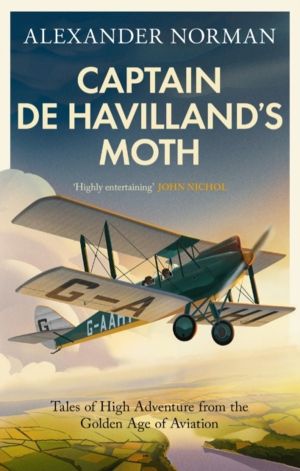 Captain de Havilland's Moth - Tales of High Adventure from the Golden Age o