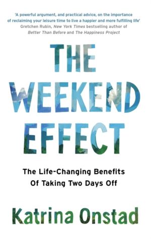 Weekend Effect - The Life-Changing Benefits of Taking Two Days Off