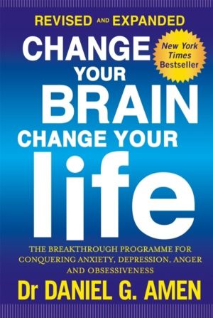 Change Your Brain, Change Your Life: Revised and Expanded Edition - The bre