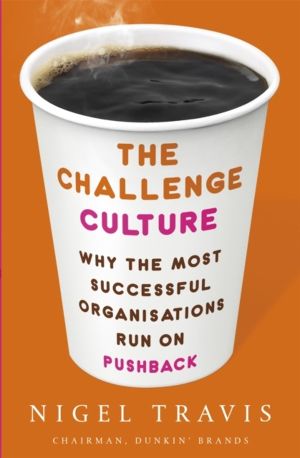 Challenge Culture - Why the Most Successful Organizations Run on Pushback