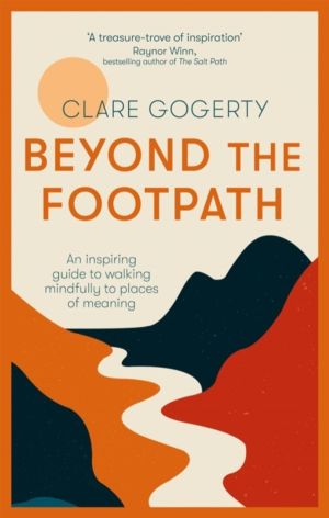 Beyond the Footpath - An inspiring guide to walking mindfully to places of