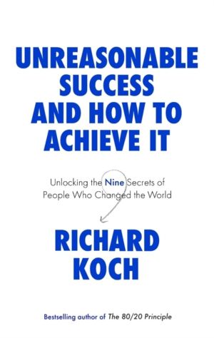 Unreasonable Success and How to Achieve It - Unlocking the Nine Secrets of