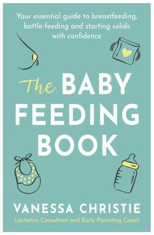 Baby Feeding Book - Your essential guide to breastfeeding, bottle-feeding a