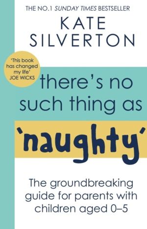 There's No Such Thing As 'Naughty' - The groundbreaking guide for parents w