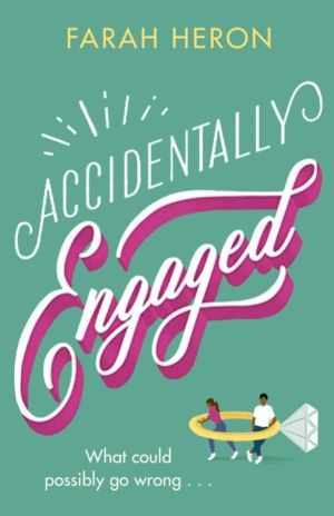 Accidentally Engaged - the perfect romcom - deliciously romantic and feel-g