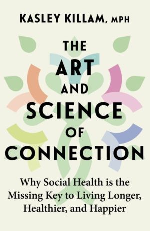 Art and Science of Connection - Why Social Health is the Missing Key to Liv