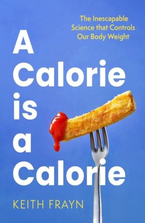 Calorie is a Calorie - The Inescapable Science that Controls Our Body Weigh