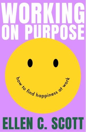 Working on Purpose - How to find happiness at work