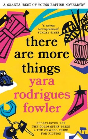 there are more things - Shortlisted for the Goldsmiths Prize and Orwell Pri