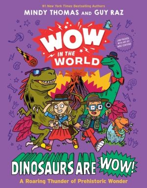 Wow in the World: Dinosaurs Are Wow! - A Roaring Thunder of Prehistoric Won