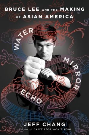 Water Mirror Echo - Bruce Lee and the Making of Asian America