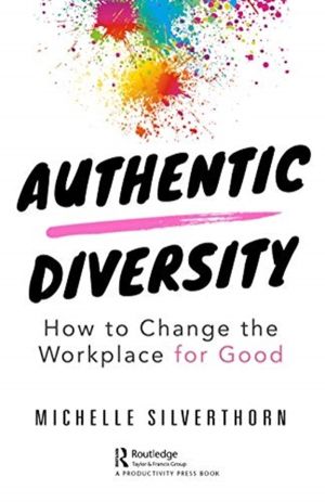 Authentic Diversity - How to Change the Workplace for Good
