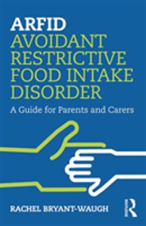 ARFID Avoidant Restrictive Food Intake Disorder - A Guide for Parents and C