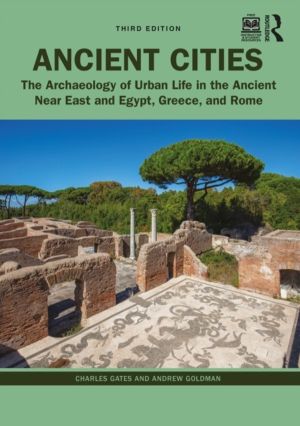 Ancient Cities - The Archaeology of Urban Life in the Ancient Near East and